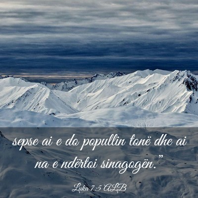 Picture 03 - Luka 7:5 ALB - sepse ai e do popullin tonë dhe ai na e ndërtoi - Bible Verse Picture