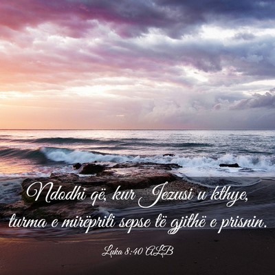 Picture 03 - Luka 8:40 ALB - Ndodhi që, kur Jezusi u kthye, turma e - Bible Verse Picture