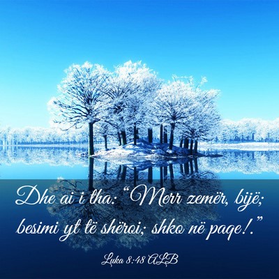 Picture 03 - Luka 8:48 ALB - Dhe ai i tha: “Merr zemër, bijë; besimi yt - Bible Verse Picture