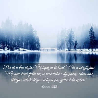 Picture 03 - Luka 9:13 ALB - Por ai u tha atyre: “U jepni ju të hanë.” - Bible Verse Picture