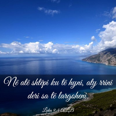 Picture 03 - Luka 9:4 ALB - Në atë shtëpi ku të hyni, aty rrini deri sa - Bible Verse Picture