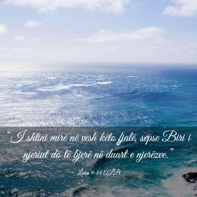 Picture 03 - Luka 9:44 ALB - “I shtini mirë në vesh këto fjalë, sepse - Bible Verse Picture