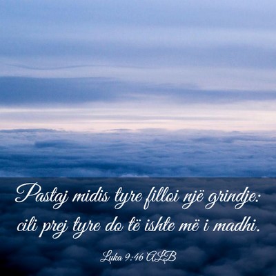 Picture 03 - Luka 9:46 ALB - Pastaj midis tyre filloi një grindje: cili prej - Bible Verse Picture