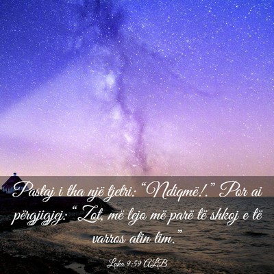 Picture 03 - Luka 9:59 ALB - Pastaj i tha një tjetri: “Ndiqmë!.” Por ai - Bible Verse Picture