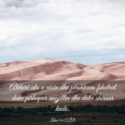 Picture 03 - Luka 9:6 ALB - Atëherë ata u nisën dhe përshkuan fshatrat - Bible Verse Picture
