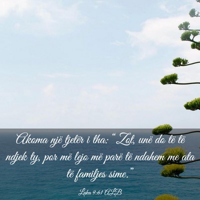 Picture 03 - Luka 9:61 ALB - Akoma një tjetër i tha: “Zot, unë do të të - Bible Verse Picture