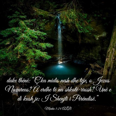 Picture 03 - Marku 1:24 ALB - duke thënë: “Ç’ka midis nesh dhe teje, o - Bible Verse Picture