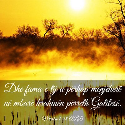 Picture 03 - Marku 1:28 ALB - Dhe fama e tij u përhap menjëherë në mbarë - Bible Verse Picture