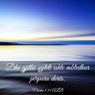 Picture 03 - Marku 1:33 ALB - Dhe gjithë qyteti ishte mbledhur përpara - Bible Verse Picture