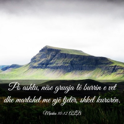 Picture 03 - Marku 10:12 ALB - Po ashtu, nëse gruaja lë burrin e vet dhe - Bible Verse Picture