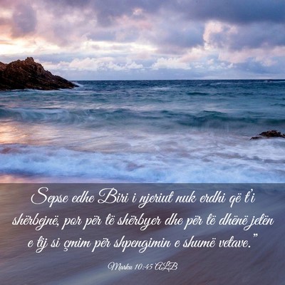 Picture 03 - Marku 10:45 ALB - Sepse edhe Biri i njeriut nuk erdhi që t’i - Bible Verse Picture