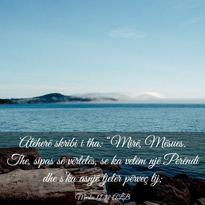 Picture 03 - Marku 12:32 ALB - Atëherë skribi i tha: “Mirë, Mësues. The, - Bible Verse Picture
