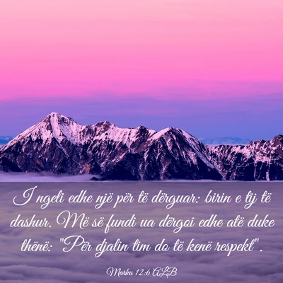 Picture 03 - Marku 12:6 ALB - I ngeli edhe një për të dërguar: birin e tij - Bible Verse Picture