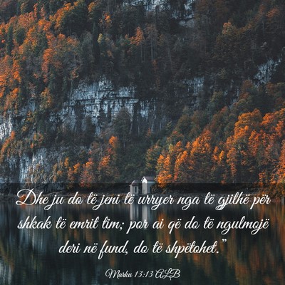 Picture 03 - Marku 13:13 ALB - Dhe ju do të jeni të urryer nga të gjithë - Bible Verse Picture