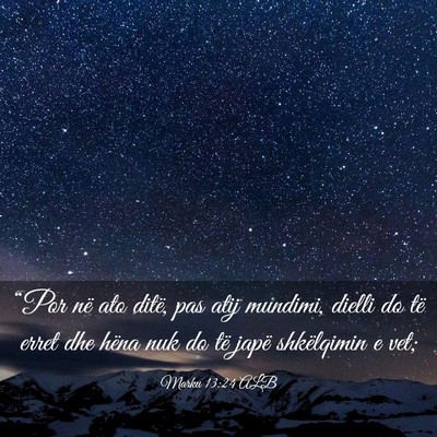 Picture 03 - Marku 13:24 ALB - “Por në ato ditë, pas atij mundimi, dielli do - Bible Verse Picture