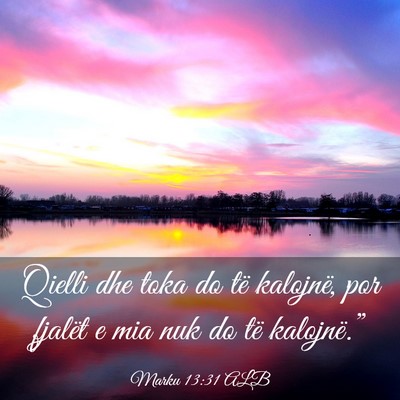 Picture 03 - Marku 13:31 ALB - Qielli dhe toka do të kalojnë, por fjalët e - Bible Verse Picture