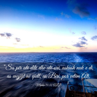 Picture 03 - Marku 13:32 ALB - “Sa për atë ditë dhe atë orë, askush nuk e - Bible Verse Picture