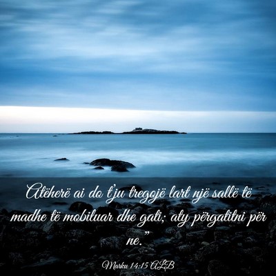 Picture 03 - Marku 14:15 ALB - Atëherë ai do t’ju tregojë lart një sallë - Bible Verse Picture