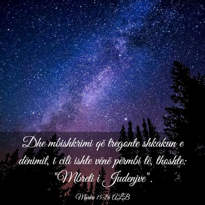 Picture 03 - Marku 15:26 ALB - Dhe mbishkrimi që tregonte shkakun e dënimit, i - Bible Verse Picture