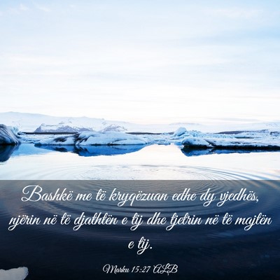 Picture 03 - Marku 15:27 ALB - Bashkë me të kryqëzuan edhe dy vjedhës, - Bible Verse Picture