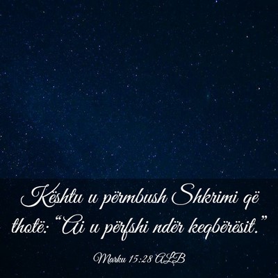 Picture 03 - Marku 15:28 ALB - Kështu u përmbush Shkrimi që thotë: “Ai u - Bible Verse Picture
