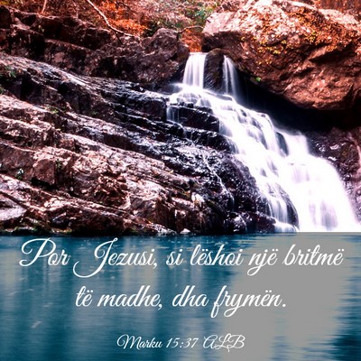 Picture 03 - Marku 15:37 ALB - Por Jezusi, si lëshoi një britmë të madhe, - Bible Verse Picture