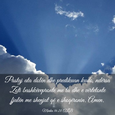 Picture 03 - Marku 16:20 ALB - Pastaj ata dolën dhe predikuan kudo, ndërsa - Bible Verse Picture