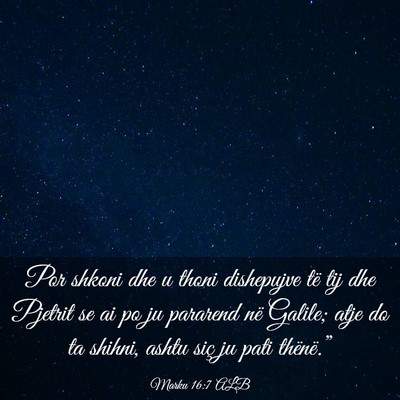 Picture 03 - Marku 16:7 ALB - Por shkoni dhe u thoni dishepujve të tij dhe - Bible Verse Picture