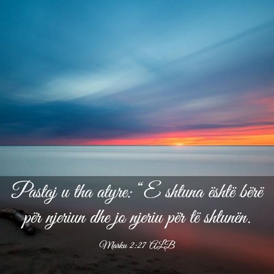 Picture 03 - Marku 2:27 ALB - Pastaj u tha atyre: “E shtuna është bërë - Bible Verse Picture