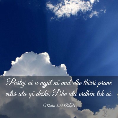 Picture 03 - Marku 3:13 ALB - Pastaj ai u ngjit në mal dhe thirri pranë vetes - Bible Verse Picture