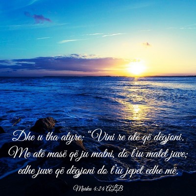 Picture 03 - Marku 4:24 ALB - Dhe u tha atyre: “Vini re atë që dëgjoni. Me - Bible Verse Picture