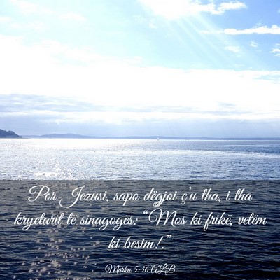 Picture 03 - Marku 5:36 ALB - Por Jezusi, sapo dëgjoi ç’u tha, i tha - Bible Verse Picture