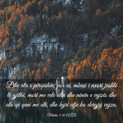 Picture 03 - Marku 5:40 ALB - Dhe ata e përqeshën, por ai, mbasi i nxori - Bible Verse Picture