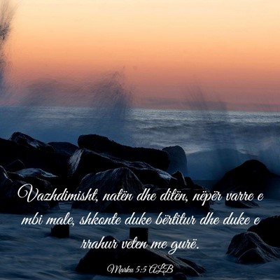 Picture 03 - Marku 5:5 ALB - Vazhdimisht, natën dhe ditën, nëpër varre e - Bible Verse Picture