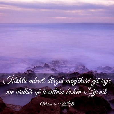 Picture 03 - Marku 6:27 ALB - Kështu mbreti dërgoi menjëherë një roje me - Bible Verse Picture