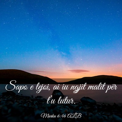 Picture 03 - Marku 6:46 ALB - Sapo e lejoi, ai iu ngjit malit për t’u - Bible Verse Picture