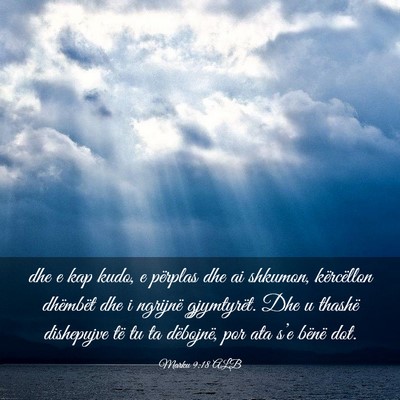 Picture 03 - Marku 9:18 ALB - dhe e kap kudo, e përplas dhe ai shkumon, - Bible Verse Picture
