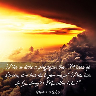 Picture 03 - Marku 9:19 ALB - Dhe ai duke u përgjigjur tha: “O brez që - Bible Verse Picture