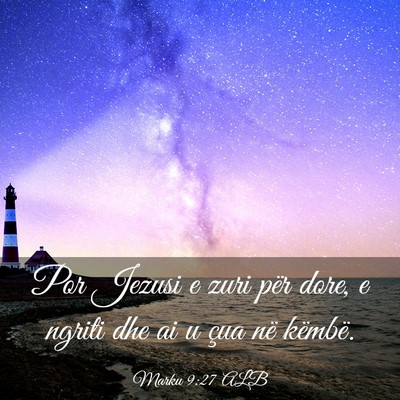 Picture 03 - Marku 9:27 ALB - Por Jezusi e zuri për dore, e ngriti dhe ai u - Bible Verse Picture