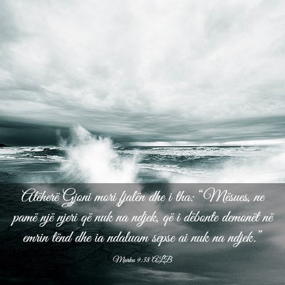 Picture 03 - Marku 9:38 ALB - Atëherë Gjoni mori fjalën dhe i tha: - Bible Verse Picture