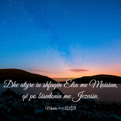 Picture 03 - Marku 9:4 ALB - Dhe atyre iu shfaqën Elia me Moisiun, që po - Bible Verse Picture