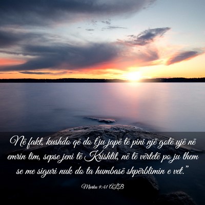Picture 03 - Marku 9:41 ALB - Në fakt, kushdo që do t’ju japë të pini - Bible Verse Picture