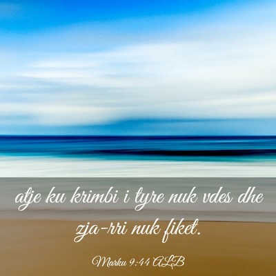 Picture 03 - Marku 9:44 ALB - atje ku krimbi i tyre nuk vdes dhe zja-rri nuk - Bible Verse Picture