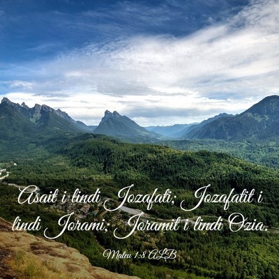 Picture 03 - Mateu 1:8 ALB - Asait i lindi Jozafati; Jozafatit i lindi Jorami; - Bible Verse Picture
