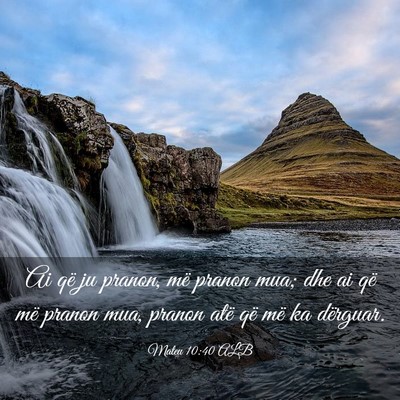 Picture 03 - Mateu 10:40 ALB - Ai që ju pranon, më pranon mua; dhe ai që më - Bible Verse Picture