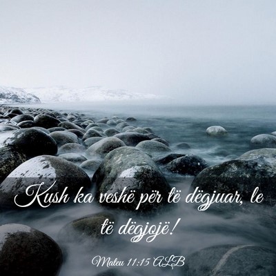 Picture 03 - Mateu 11:15 ALB - Kush ka veshë për të dëgjuar, le të - Bible Verse Picture