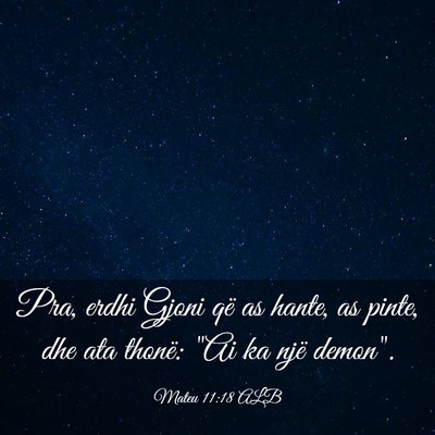 Picture 03 - Mateu 11:18 ALB - Pra, erdhi Gjoni që as hante, as pinte, dhe ata - Bible Verse Picture