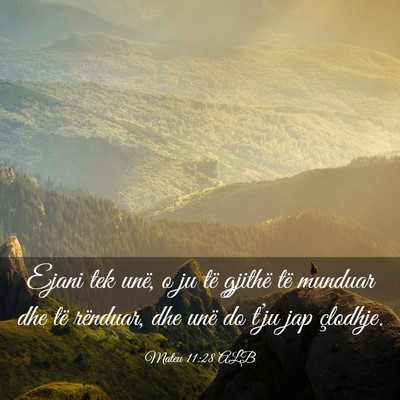 Picture 03 - Mateu 11:28 ALB - Ejani tek unë, o ju të gjithë të munduar dhe - Bible Verse Picture