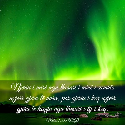 Picture 03 - Mateu 12:35 ALB - Njeriu i mirë nga thesari i mirë i zemrës - Bible Verse Picture
