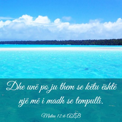 Picture 03 - Mateu 12:6 ALB - Dhe unë po ju them se këtu është një më i - Bible Verse Picture